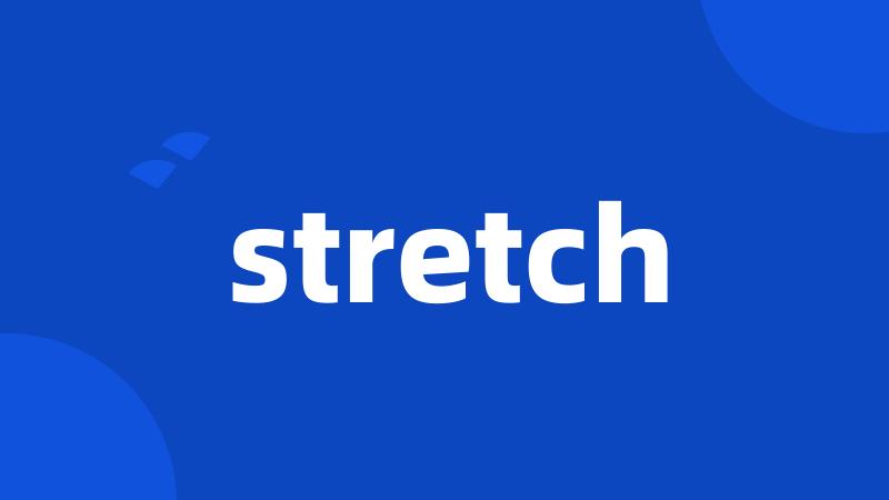 stretch