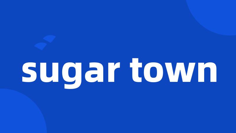 sugar town