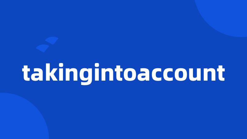 takingintoaccount