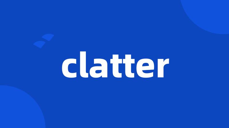 clatter