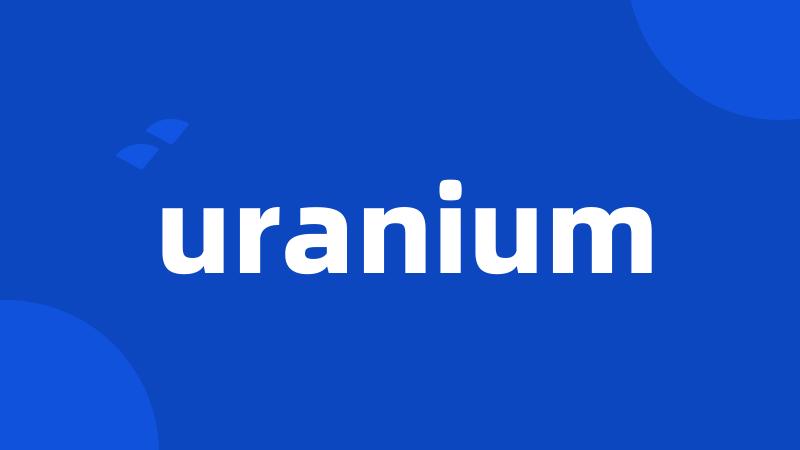 uranium