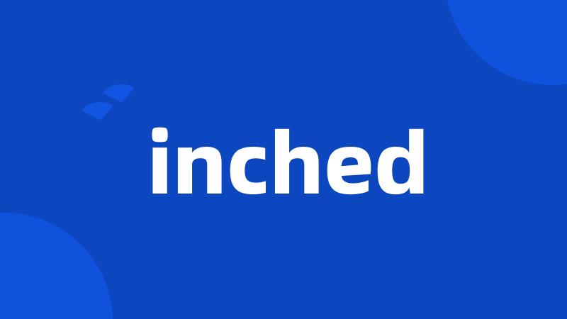 inched