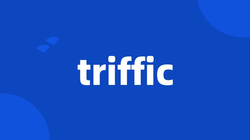 triffic