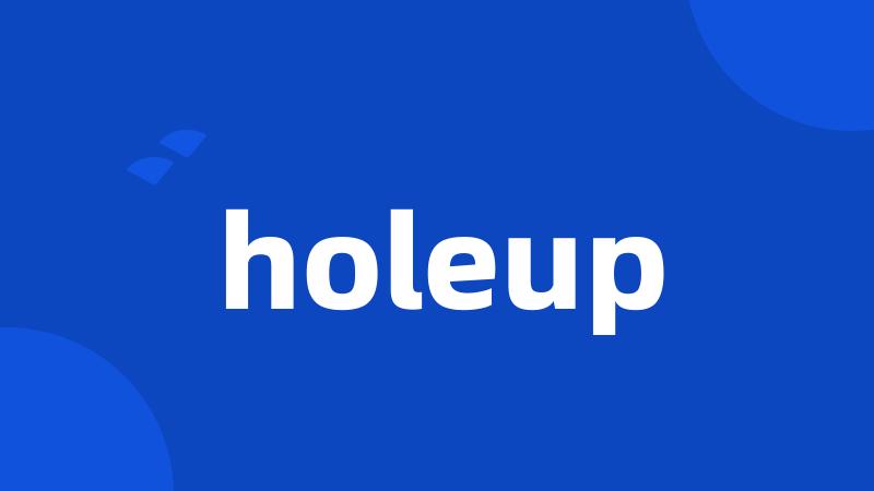 holeup