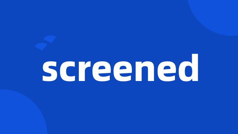 screened