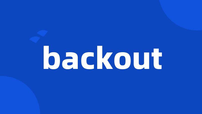 backout