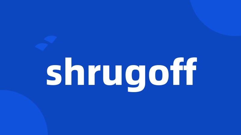 shrugoff