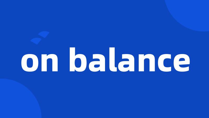 on balance