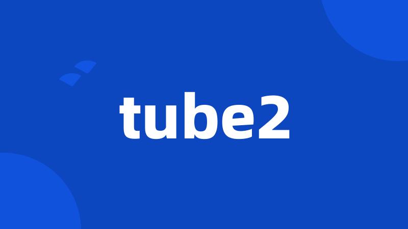 tube2