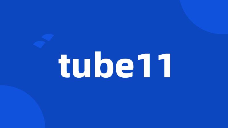 tube11