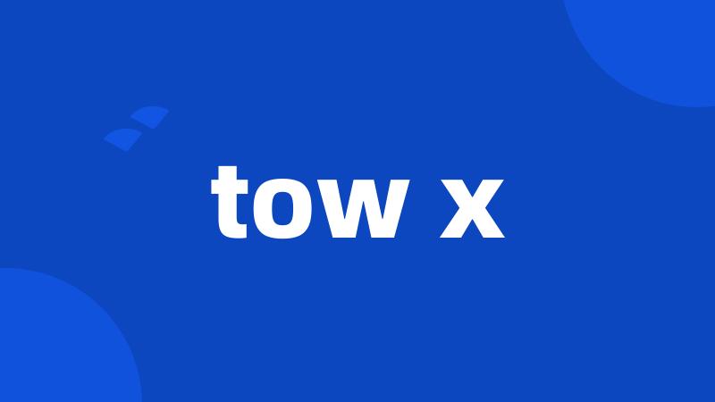 tow x