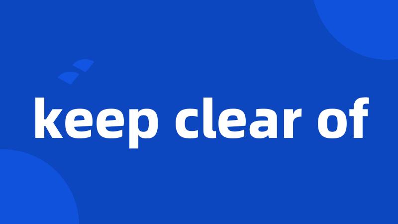 keep clear of