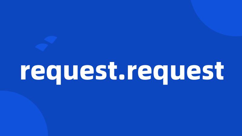 request.request