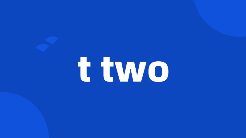 t two