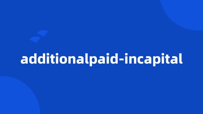 additionalpaid-incapital