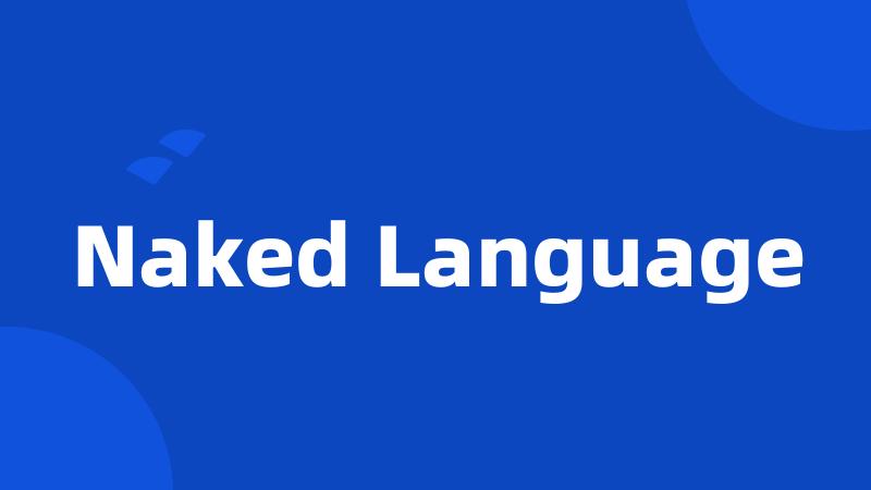 Naked Language