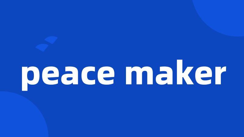 peace maker