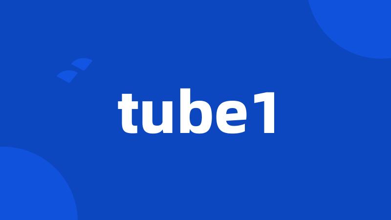 tube1