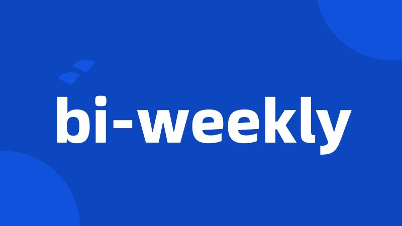 bi-weekly
