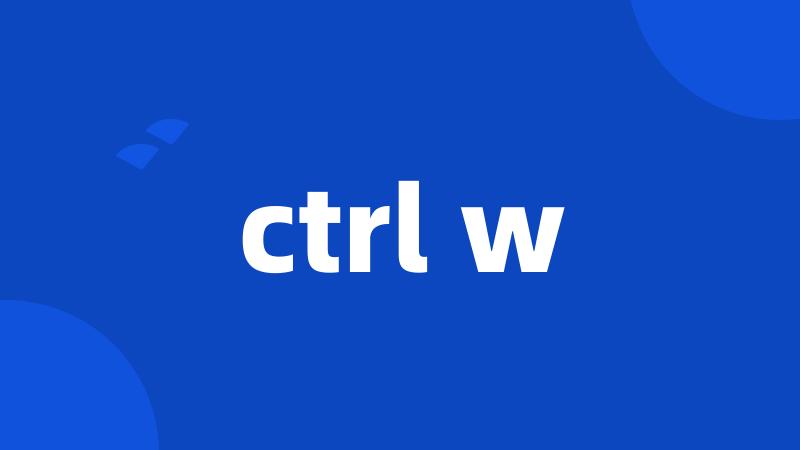 ctrl w