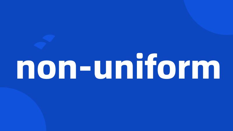 non-uniform