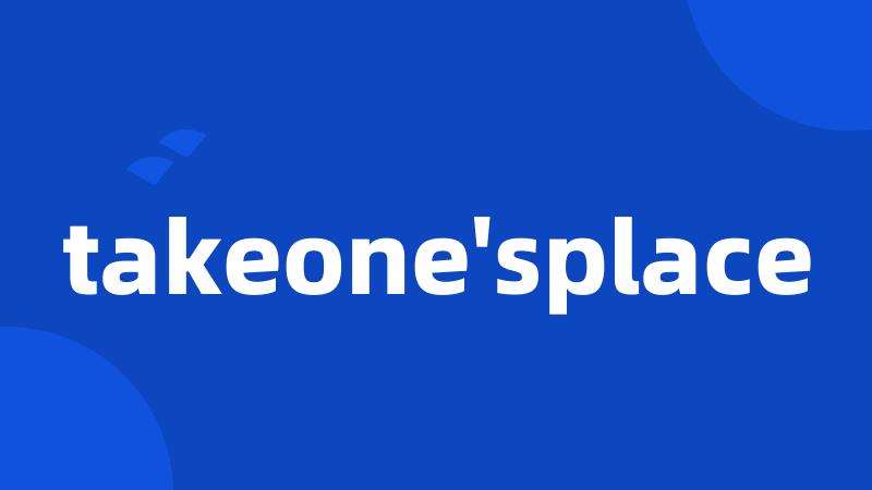 takeone'splace
