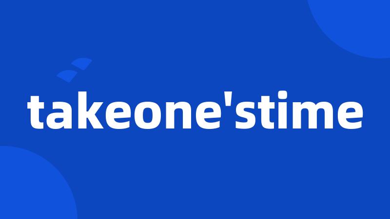 takeone'stime