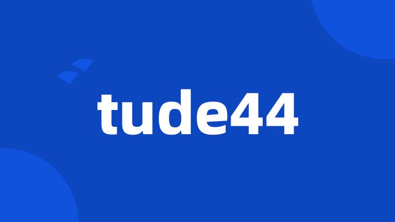 tude44