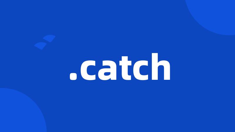 .catch
