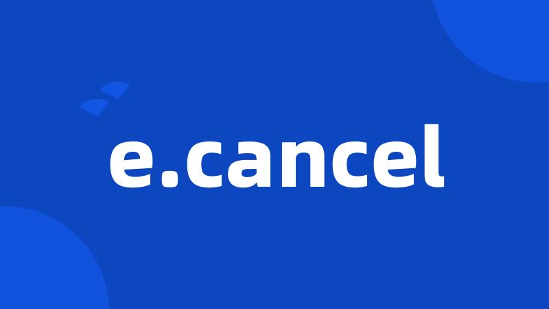 e.cancel
