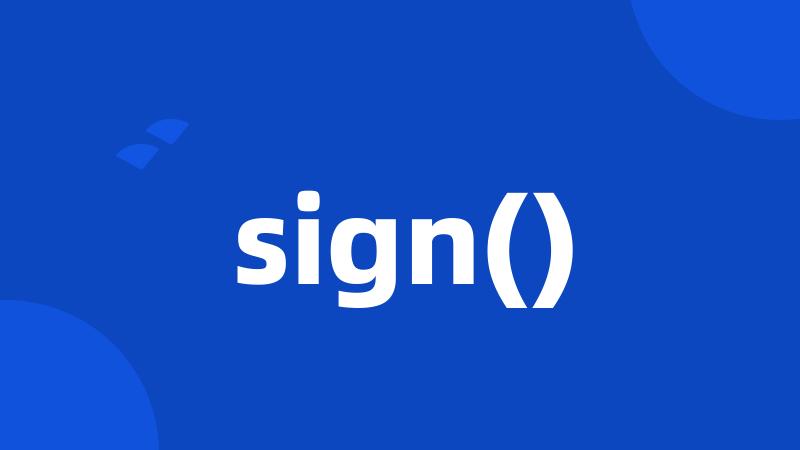 sign()