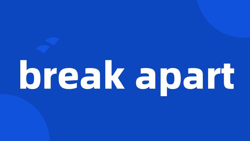 break apart
