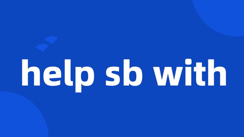help sb with