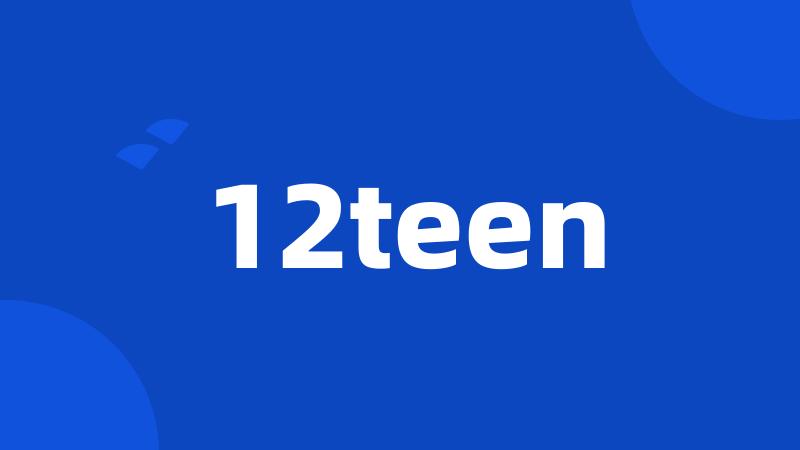 12teen