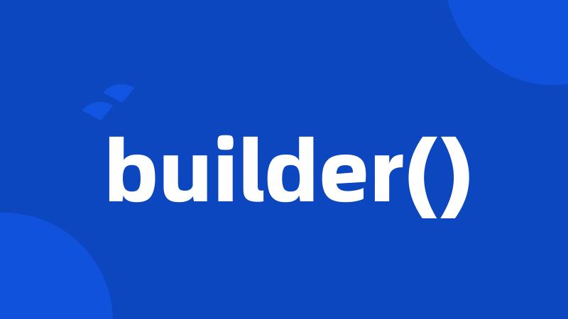 builder()