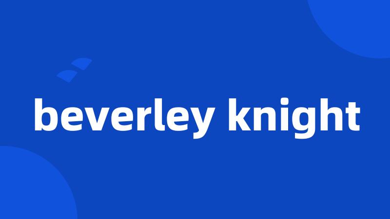 beverley knight