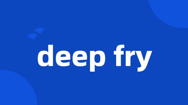 deep fry