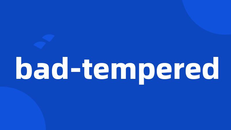 bad-tempered