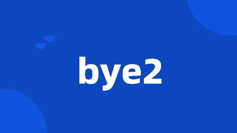 bye2