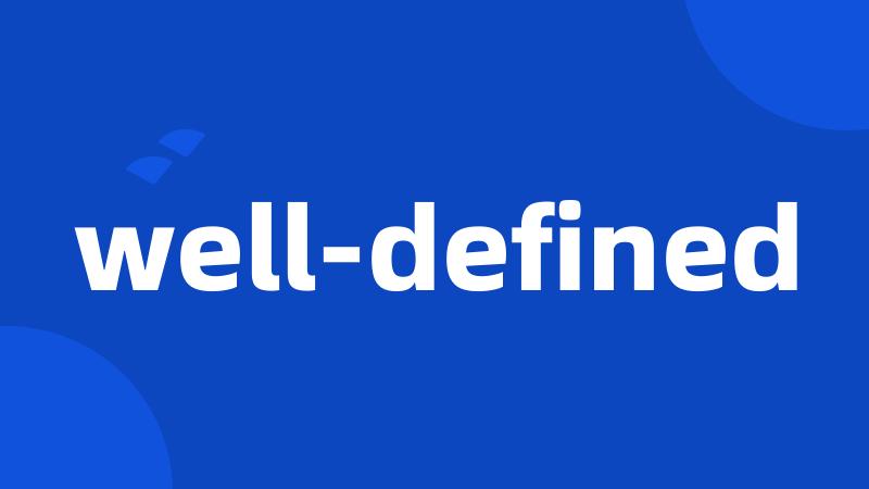 well-defined