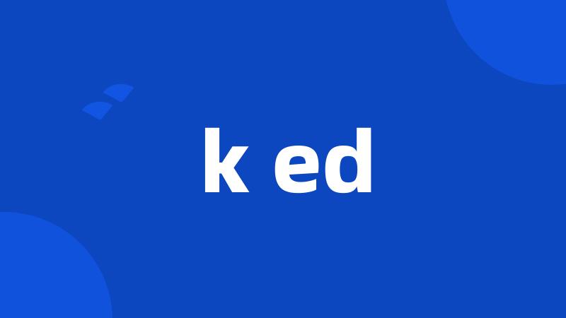 k ed