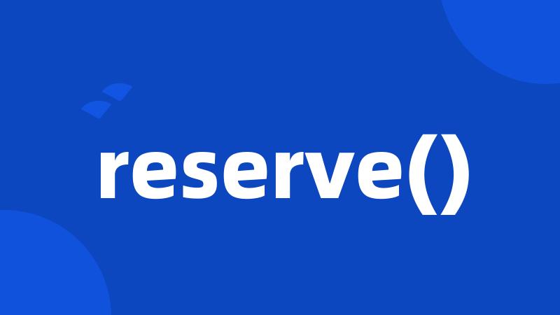 reserve()