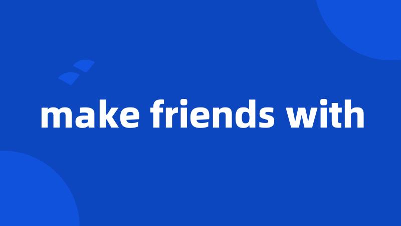 make friends with