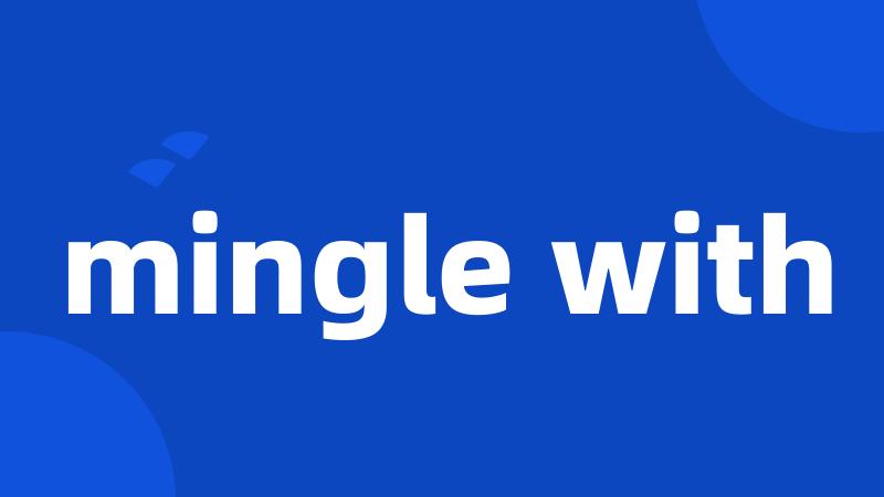 mingle with