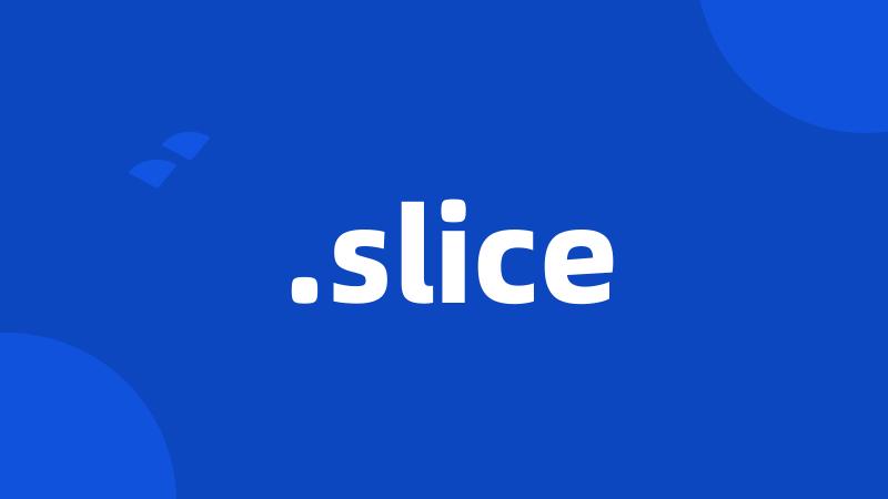 .slice