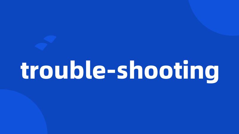 trouble-shooting