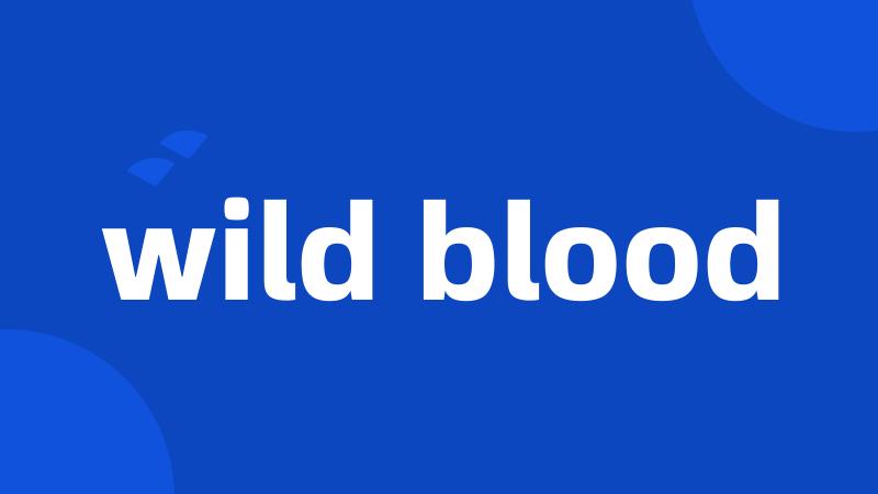 wild blood