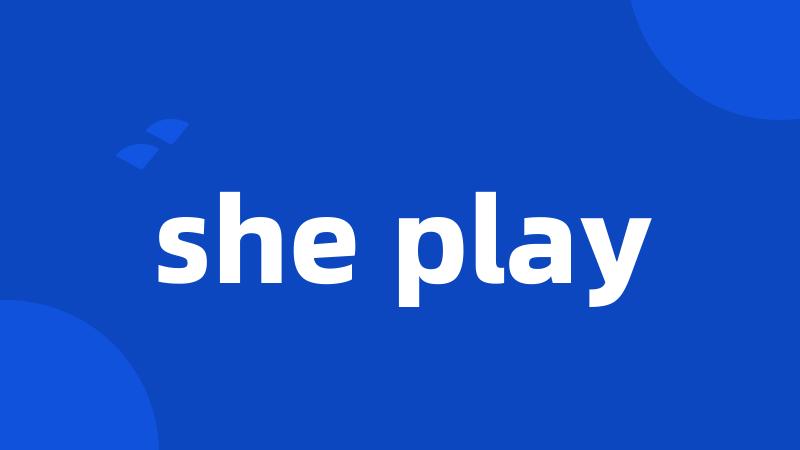 she play