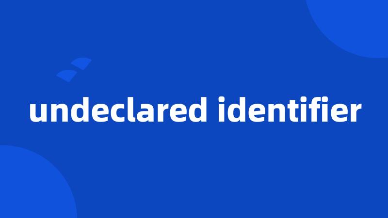 undeclared identifier