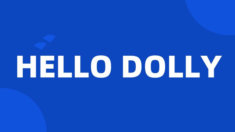 HELLO DOLLY